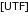 [UTF]